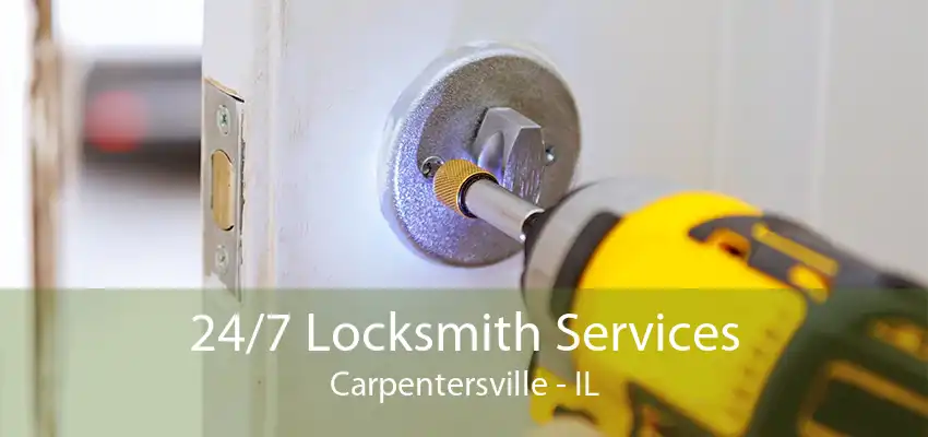 24/7 Locksmith Services Carpentersville - IL