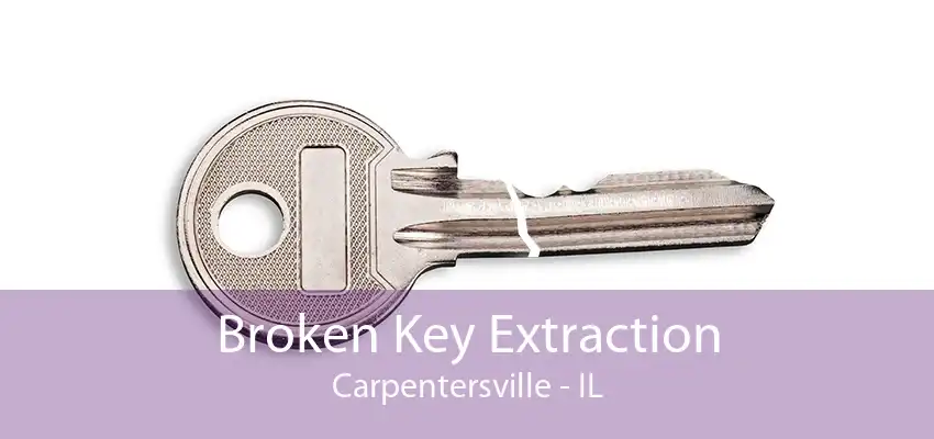 Broken Key Extraction Carpentersville - IL