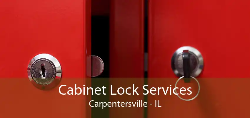 Cabinet Lock Services Carpentersville - IL