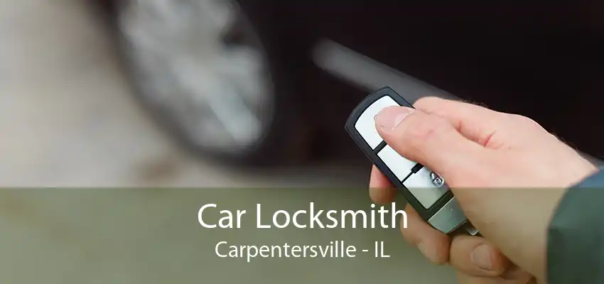 Car Locksmith Carpentersville - IL