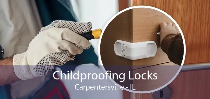 Childproofing Locks Carpentersville - IL