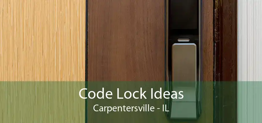 Code Lock Ideas Carpentersville - IL