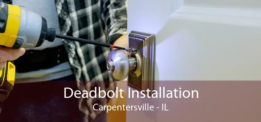 Deadbolt Installation Carpentersville - IL