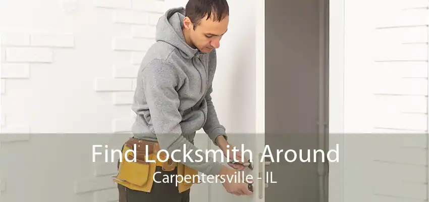 Find Locksmith Around Carpentersville - IL