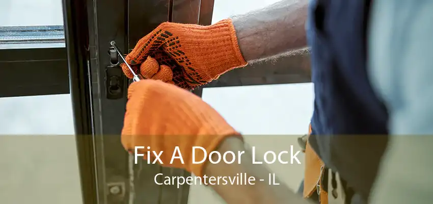 Fix A Door Lock Carpentersville - IL