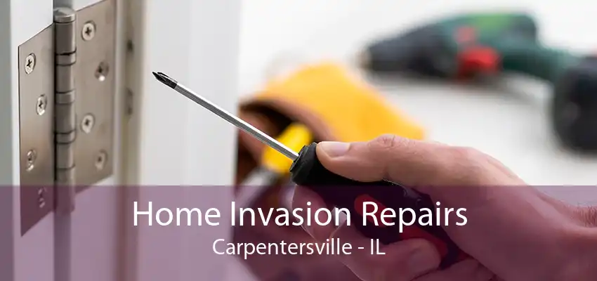 Home Invasion Repairs Carpentersville - IL