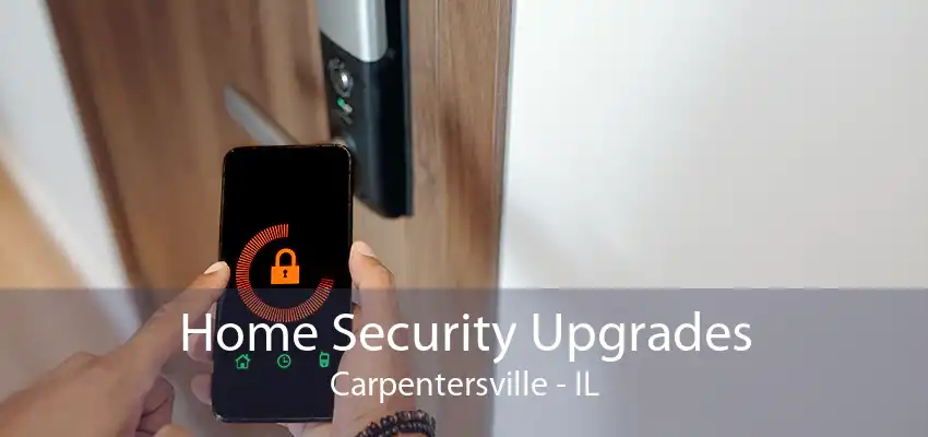 Home Security Upgrades Carpentersville - IL