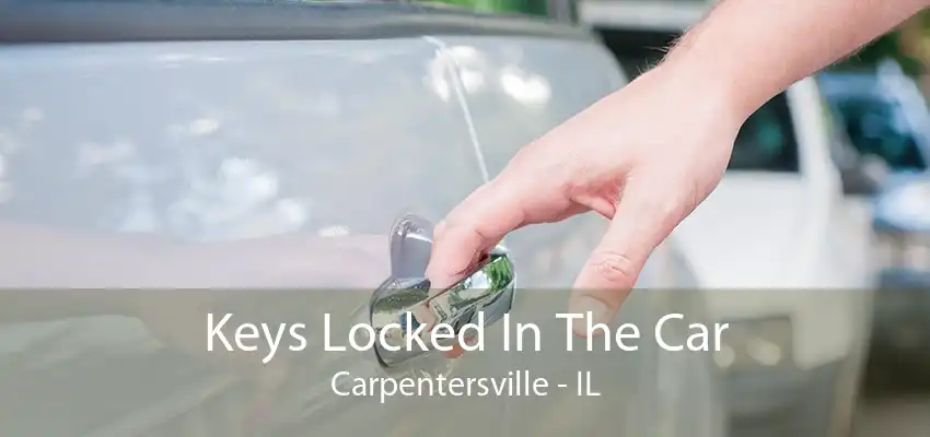 Keys Locked In The Car Carpentersville - IL