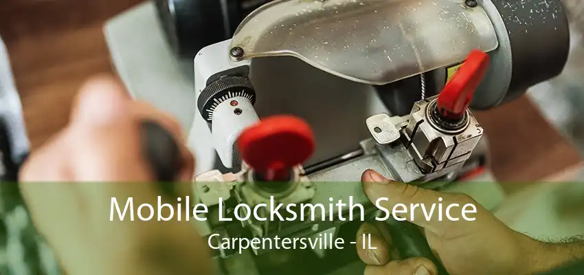 Mobile Locksmith Service Carpentersville - IL