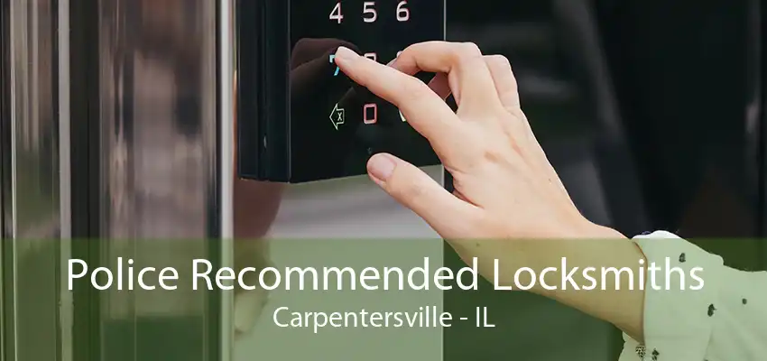 Police Recommended Locksmiths Carpentersville - IL