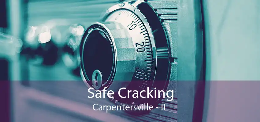 Safe Cracking Carpentersville - IL