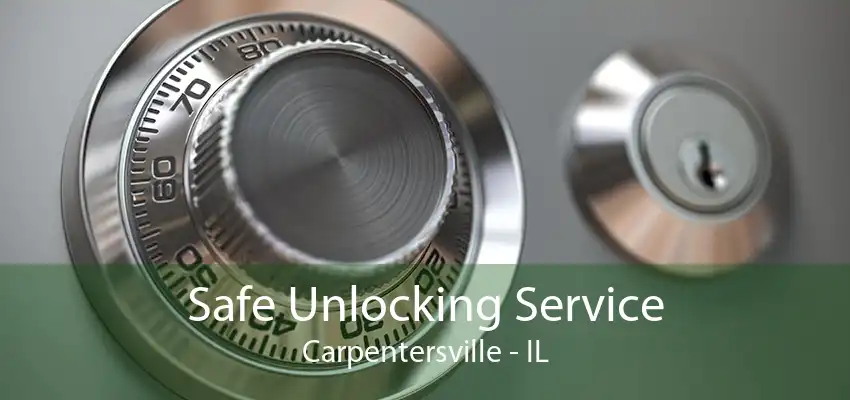 Safe Unlocking Service Carpentersville - IL