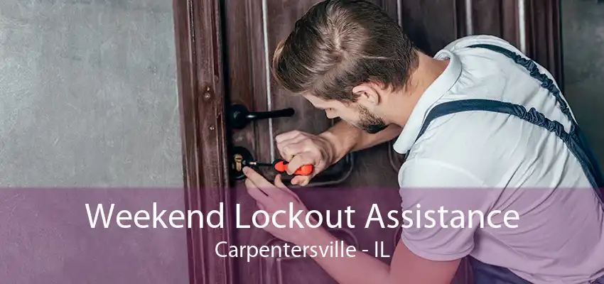 Weekend Lockout Assistance Carpentersville - IL